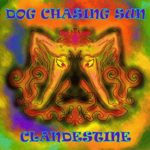 Dog Chasing Sun : Clandestine